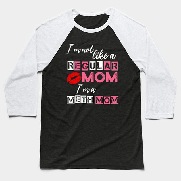 I'm Not Like A Regular Mom I'm A Meth Mom Baseball T-Shirt by Atelier Djeka